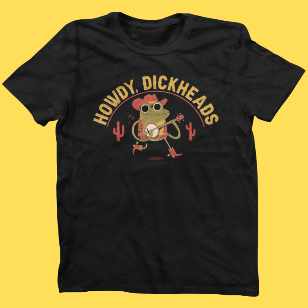 'Howdy, Dickheads' Shirt